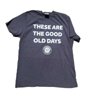 These Are The Good Old Days Shirt